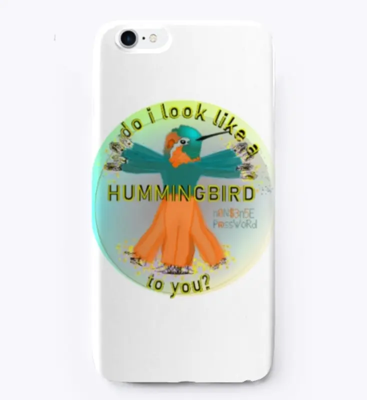 Do I look like a hummingbird to you?